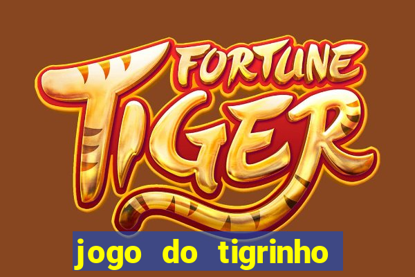 jogo do tigrinho sem depositar nada